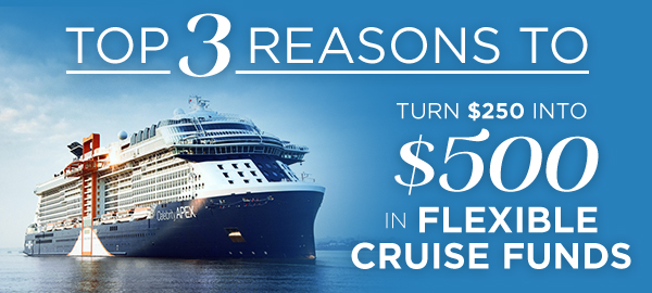 Top 3 Reasons to Turn $250 Into $500 Flexible Cruise Funds 
