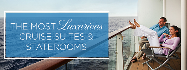 Most Luxurious Suites and Staterooms 