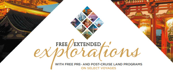 FREE Extended Explorations with FREE Pre- and Post-cruise Land Programs on Select Voyages 